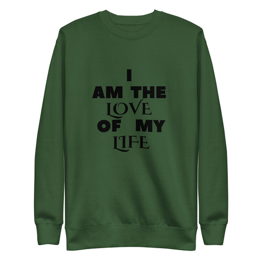 "I am the  love of my life" Unisex Premium Sweatshirt