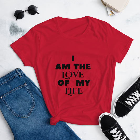 " I am the love of my life" Women's short sleeve t-shirt